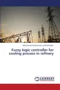 Fuzzy Logic Controller for Cooling Process in Refinery - Abdulrahman Al-Mashhadani Mohammad