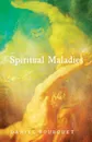 Spiritual Maladies - Daniel Bourguet, Roger W. T. Wilkinson