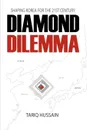 Diamond Dilemma. Shaping Korea for the 21st Century - Tariq Hussain