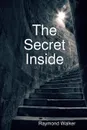 The Secret Inside - Raymond Walker