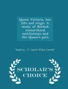 Queen Victoria, her life and reign. A study of British monarchical institutions and the Queen's pers - Scholar's Choice Edition - Hopkins J. Castell (John Castell)