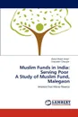 Muslim Funds in India. Serving Poor   A Study of Muslim Fund, Malegaon - Abdul Majid Ansari, Sirajuddin Chougle