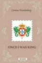 Once I Was King - Corinne Wandenburg