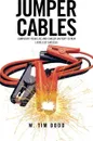 Jumper Cables. Jumpstart Your Life and Career Battery to New Levels of Success. - W. Tim Dodd