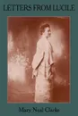 LETTERS FROM LUCILE. Life and Letters of Lucile Daniel Clarke 1876-1933 Missionary to Japan 1899-1933 - Mary Neal Clarke