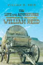 The Life and Adventures of William Reid - William D. Reid