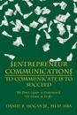 .Entrepreneur Communication. to Communicate Is-To Succeed. We Don'T Listen to Understand, We Listen to Reply - MBA PhD Daniel R. Hogan Jr.