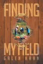 Finding My Field - Galen Hahn