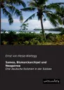Samoa, Bismarckarchipel und Neuguinea - Ernst von Hesse-Wartegg