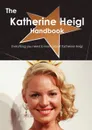 The Katherine Heigl Handbook - Everything You Need to Know about Katherine Heigl - Emily Smith