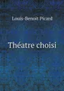 Theatre choisi - Louis-Benoit Picard
