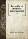 Les mille et une nuits: contes arabes. 9 - Janin Jules Gabriel
