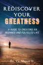 Rediscover Your Greatness. A Guide to an INSPIRING and FULFILLED Life - Vic Manzo Jr