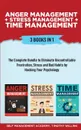 Anger Management + Stress Management + Time Management. 3 Books in 1: The Complete Bundle to Eliminate Uncontrollable Frustration, Stress and Bad Habits by Hacking Your Psychology - Timothy Willink, Self Management Academy