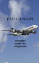 Flugangst ertragen entlernen vergessen - Ute Fischer, Bernhard Siegmund