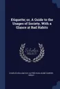 Etiquette; or, A Guide to the Usages of Society, With a Glance at Bad Habits - Charles William Day, Alfred Guillaume Gabriel Orsay