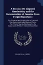 A Treatise On Disputed Handwriting and the Determination of Genuine From Forged Signatures. The Character and Composition of Inks, and Their Determination by Chemical Tests : The Effect of Age As Manifested in the Appearance of Written Instruments... - William Elijah Hagan