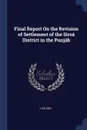 Final Report On the Revision of Settlement of the Sirsa District in the Punjab - J Wilson
