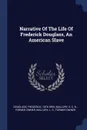 Narrative Of The Life Of Frederick Douglass, An American Slave - Douglass Frederick 1818-1895