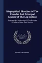 Biographical Sketches Of The Founder And Principal Alumni Of The Log College. Together With An Account Of The Revivals Of Religion Under Their Ministry - Archibald Alexander