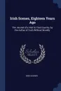 Irish Scenes, Eighteen Years Ago. The Journal of a Visit to That Country, by the Author of 'truth Without Novelty' - Irish Scenes