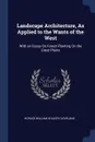 Landscape Architecture, As Applied to the Wants of the West. With an Essay On Forest Planting On the Great Plains - Horace William Shaler Cleveland