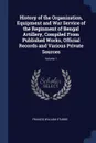 History of the Organization, Equipment and War Service of the Reginment of Bengal Artillery, Compiled From Published Works, Official Records and Various Private Sources; Volume 1 - Francis William Stubbs