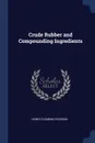 Crude Rubber and Compounding Ingredients - Henry Clemens Pearson