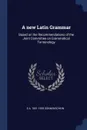 A new Latin Grammar. Based on the Recommendations of the Joint Committee on Grammatical Terminology - E A. 1851-1929 Sonnenschein