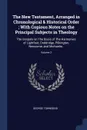 The New Testament, Arranged in Chronological & Historical Order ; With Copious Notes on the Principal Subjects in Theology. The Gospels on The Basis of The Harmonies of Lightfoot, Doddridge, Pilkington, Newcome, and Michaelis..; Volume 2 - George Townsend