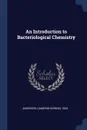 An Introduction to Bacteriological Chemistry - Cameron Gordon Anderson