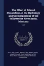 The Effect of Altered Streamflow on the Hydrology and Geomorphology of the Yellowstone River Basin, Montana. 1977 - Roy Koch, Robert Curry, Mark Weber