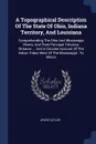 A Topographical Description Of The State Of Ohio, Indiana Territory, And Louisiana. Comprehending The Ohio And Mississippi Rivers, And Their Principal Tributary Streams ... And A Concise Account Of The Indian Tribes West Of The Mississippi : To Which - Jervis Cutler