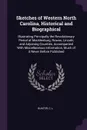 Sketches of Western North Carolina, Historical and Biographical. Illustrating Principally the Revolutionary Period of Mecklenburg, Rowan, Lincoln, and Adjoining Counties, Accompanied With Miscellaneous Information, Much of it Never Before Published - C L Hunter