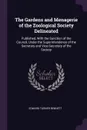 The Gardens and Menagerie of the Zoological Society Delineated. Published, With the Sanction of the Council, Under the Superintendence of the Secretary and Vice-Secretary of the Society - Edward Turner Bennett