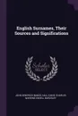 English Surnames, Their Sources and Significations - John Kendrick Bangs, Hall Caine, Charles Wareing Endell Bardsley