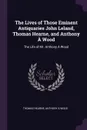The Lives of Those Eminent Antiquaries John Leland, Thomas Hearne, and Anthony A Wood. The Life of Mr. Anthony A Wood - Thomas Hearne, Anthony à Wood