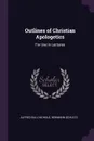 Outlines of Christian Apologetics. For Use in Lectures - Alfred Bull Nichols, Hermann Schultz