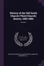 History of the Old South Church (Third Church) Boston, 1669-1884; Volume 1 - Appleton Prentiss Clark Griffin, Hamilton Andrews Hill