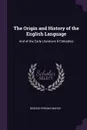 The Origin and History of the English Language. And of the Early Literature It Embodies - George Perkins Marsh