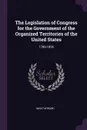The Legislation of Congress for the Government of the Organized Territories of the United States. 1789-1895 - Max Farrand