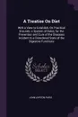 A Treatise On Diet. With a View to Establish, On Practical Grounds, a System of Rules, for the Prevention and Cure of the Diseases Incident to a Disordered State of the Digestive Functions - John Ayrton Paris