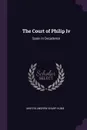 The Court of Philip Iv. Spain in Decadence - Martin Andrew Sharp Hume
