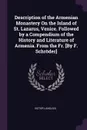 Description of the Armenian Monastery On the Island of St. Lazarus, Venice. Followed by a Compendium of the History and Literature of Armenia. From the Fr. .By F. Schroder. - Victor Langlois