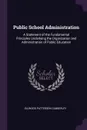 Public School Administration. A Statement of the Fundamental Principles Underlying the Organization and Administration of Public Education - Ellwood Patterson Cubberley