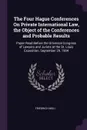 The Four Hague Conferences On Private International Law, the Object of the Conferences and Probable Results. Paper Read Before the Universal Congress of Lawyers and Jurists at the St. Louis Exposition, September 29, 1904 - Friedrich Meili