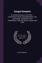 Gospel Sonnets. Or, Spiritual Songs, in Six Parts ... Concerning Creation and Redemption, Law and Gospel, Justification and Sactification, Faith and Sense, Heaven and Earth - Ralph Erskine
