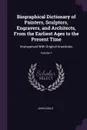Biographical Dictionary of Painters, Sculptors, Engravers, and Architects, From the Earliest Ages to the Present Time. Interspersed With Original Anecdotes; Volume 1 - John Gould