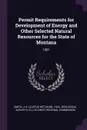 Permit Requirements for Development of Energy and Other Selected Natural Resources for the State of Montana. 1981 - J K. 1922- Smith