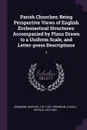 Parish Churches; Being Perspective Views of English Ecclesiastical Structures. Accompanied by Plans Drawn to a Uniform Scale, and Letter-press Descriptions: 2 - Raphael Brandon, Joshua Arthur Brandon